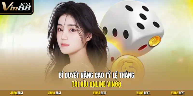 Bí quyết nâng cao tỷ lệ thắng Tài xỉu online Vin88