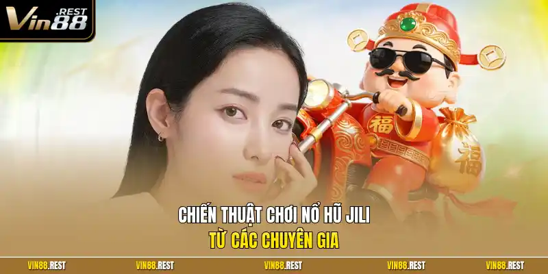 Chiến thuật chơi nổ hũ JILI từ các chuyên gia
