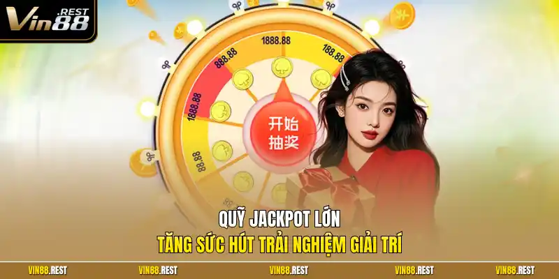 Quỹ jackpot lớn tăng sức hút trải nghiệm giải trí