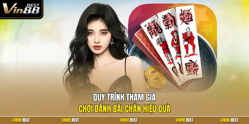 Quy trình tham gia chơi đánh bài chắn hiệu quả