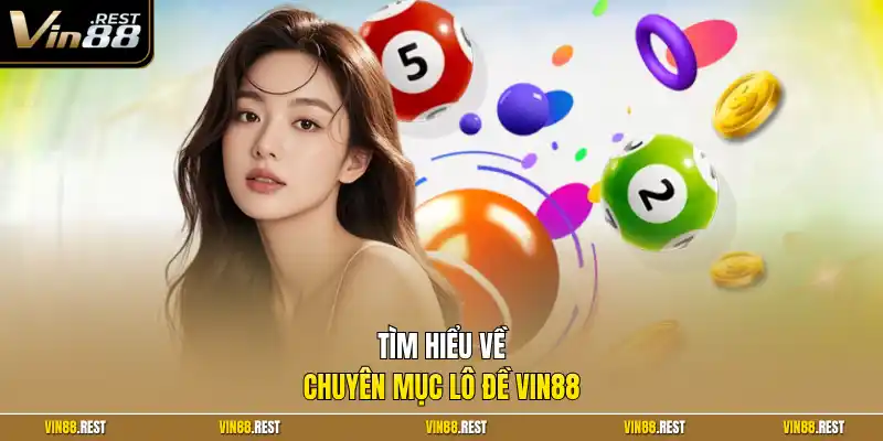 Tìm hiểu về chuyên mục lô đề Vin88