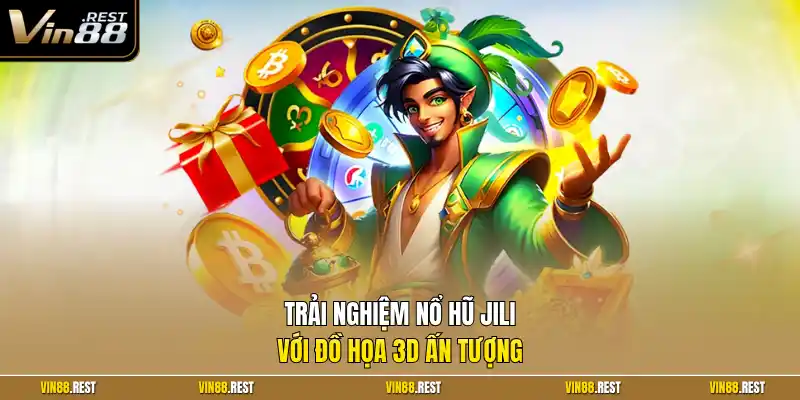 Trải nghiệm nổ hũ JILI với đồ họa 3D ấn tượng